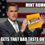 Breath of Fresh Air | MINT ROMNEY; GETS THAT BAD TASTE OUT | image tagged in mitt romney,mint romney | made w/ Imgflip meme maker