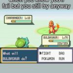 pokemon | when you know you'll fail but you still try anyway | image tagged in pokemon | made w/ Imgflip meme maker