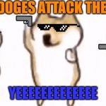 group of doges dancing | WHEN DOGES ATTACK THE WORLD; YEEEEEEEEEEEEE | image tagged in group of doges dancing | made w/ Imgflip meme maker