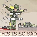 Soldier protecting sleeping child | ME SAYING I WILL PROTECT THEM; A DISCORD USER WHO SOUNDS LIKE A LOLI | image tagged in soldier protecting sleeping child,loli,discord | made w/ Imgflip meme maker