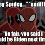 Ultimate Spiderman and Deadpool | "Hey Spidey..." *snifffffff*; "No fair, you said I could be Biden next time." | image tagged in ultimate spiderman and deadpool | made w/ Imgflip meme maker