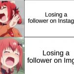 Which One is Worse?  (And I Am NOT Begging for Followers.  Follow Me If You Wish.) | Losing a follower on Instagram; Losing a follower on Imgflip | image tagged in satiana laugh cry,anime,memes,followers,instagram,imgflip | made w/ Imgflip meme maker