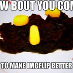 Cornhub | PLS! HOW BOUT YOU COMMENT; TO MAKE IMGFLIP BETTER | image tagged in cornhub | made w/ Imgflip meme maker