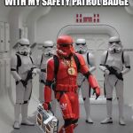 Red stormtrooper | 5TH GRADE ME WALKING THROUGH THE HALL WITH MY SAFETY PATROL BADGE | image tagged in red stormtrooper | made w/ Imgflip meme maker