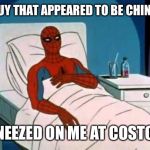 Spiderman Cancer | A GUY THAT APPEARED TO BE CHINESE; SNEEZED ON ME AT COSTCO | image tagged in spiderman cancer,true story bro,coronavirus | made w/ Imgflip meme maker