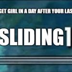 100 meme | WHEN YOU GET GIRL IN A DAY AFTER YOUR LAST BREAK UP; DM SLIDING | image tagged in 100 meme | made w/ Imgflip meme maker