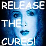 Release The Cures | image tagged in release the cures | made w/ Imgflip meme maker