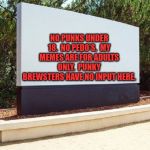 BLANK BILLBOARD | NO PUNKS UNDER 18.  NO PEDO'S.  MY MEMES ARE FOR ADULTS ONLY.  PUNKY BREWSTERS HAVE NO INPUT HERE. | image tagged in blank billboard | made w/ Imgflip meme maker