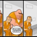 A True Criminal | I KILLED A MAN.  WHAT ABOUT YOU? I UPVOTED A BEGGAR | image tagged in what are you in for,prison,memes,funny,begging for upvotes,upvotes | made w/ Imgflip meme maker