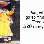 True Story | Me, when I go to the Dollar Tree with $20 in my pocket. | image tagged in white screen,dollar tree,memes | made w/ Imgflip meme maker
