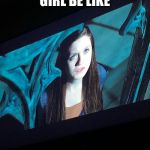 Ahh | HARRY POTTER’S GIRL BE LIKE; BBBBBBBBRRRRUUUUUUUHHHHH | image tagged in ahh | made w/ Imgflip meme maker