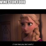 I can hear you, but I won’t | DOG: WINES FOR FOOD; ME: | image tagged in i can hear you but i wont | made w/ Imgflip meme maker