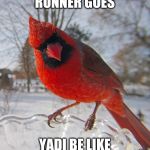 Cardinal be like | RUNNER GOES; YADI BE LIKE | image tagged in cardinals,memes,funny memes | made w/ Imgflip meme maker