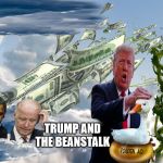 Trump and the Beanstalk | TRUMP AND THE BEANSTALK | image tagged in trump and the beanstalk | made w/ Imgflip meme maker