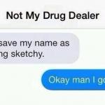 not my drug dealer