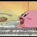 Why Be Fit and Active When Pizza Rolls Exist?  And Why Have a Summer Bod When Pizza Logs Exist?  AM I RIGHT, GUYS?! | Me when I go to a restaurant with either pizza rolls or pizza logs available. | image tagged in gifs,kirby,memes,pizza rolls,pizza logs,restaurants | made w/ Imgflip video-to-gif maker