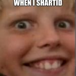 henrys death stare | MY FACE WHEN I SHARTID | image tagged in henrys death stare | made w/ Imgflip meme maker