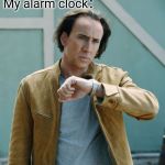 wait | Me: I love you, can you be my girlfriend？; The girl: Sure, I love you, too. My alarm clock： | image tagged in nicolas cage clock | made w/ Imgflip meme maker