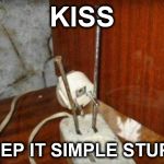 kiss | KISS; KEEP IT SIMPLE STUPID | image tagged in kiss | made w/ Imgflip meme maker