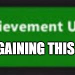 Xbox One achievement  | NOT GAINING THIS ACHIEVEMENT | image tagged in xbox one achievement,gaming | made w/ Imgflip meme maker