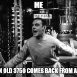 Frankenstein It's Alive | ME; WHEN AN OLD 3750 COMES BACK FROM A REBOOT | image tagged in frankenstein it's alive | made w/ Imgflip meme maker