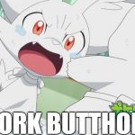 Angry Fennekin | WORK BUTTHOLE! | image tagged in angry fennekin | made w/ Imgflip meme maker