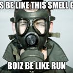 Too much perfume | GIRLS BE LIKE THIS SMELL GOOD; BOIZ BE LIKE RUN | image tagged in too much perfume | made w/ Imgflip meme maker