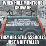 hall monitor | WHEN HALL MONITORS 
GROW UP; THEY ARE STILL ASSHOLES
JUST A BIT TALLER | image tagged in hall monitor | made w/ Imgflip meme maker