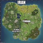Fortnite meeme  | IRAN; TEHRAN; THE GAMERS WHO GOT DRAFTED | image tagged in fortnite meeme | made w/ Imgflip meme maker