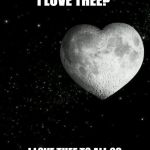 I Love You To The Moon And Back | HOW DO I LOVE THEE? I LOVE THEE TO ALL 63 OF JUPITER'S MOONS AND BACK. | image tagged in i love you to the moon and back | made w/ Imgflip meme maker