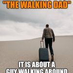 I think it starts next weekend. | NEW SERIES COMING TO AMC, "THE WALKING DAD"; IT IS ABOUT A GUY WALKING AROUND AND MUTTERING "I'M NOT MADE OF MONEY" | image tagged in solitary man walking,the walking dead,bad pun | made w/ Imgflip meme maker