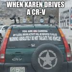 karen | WHEN KAREN DRIVES 
A CR-V | image tagged in karen | made w/ Imgflip meme maker