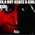 Gru saying "No" | WHEN A BOY ASKES A GIRL OUT; THE GIRL: | image tagged in gru saying no | made w/ Imgflip meme maker