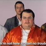 We're not here to start no trouble