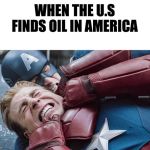 U.S vs America | WHEN THE U.S FINDS OIL IN AMERICA | image tagged in captain america fighting himself,captain america,funny | made w/ Imgflip meme maker