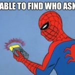 spider-man radar | UNABLE TO FIND WHO ASKED | image tagged in spider-man radar | made w/ Imgflip meme maker
