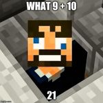 Ssundee | WHAT 9 + 10; 21 | image tagged in ssundee | made w/ Imgflip meme maker