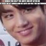 Kpop lenny meme face | WHEN YOU HELP THE QUITE KID UP AFTER HE GOT BEAT UP AT LUNCH AND HE SAYS GO USE THE BATHROOM | image tagged in kpop lenny meme face | made w/ Imgflip meme maker