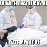 Virus troubles? | CAREFUL WITH THAT LUCKY DIP BOB; IT ATE MY GLOVE | image tagged in guy has more to worry about than the virus | made w/ Imgflip meme maker