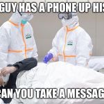 Virus troubles? | THIS GUY HAS A PHONE UP HIS ASS; CAN YOU TAKE A MESSAGE | image tagged in virus troubles,phone,message | made w/ Imgflip meme maker