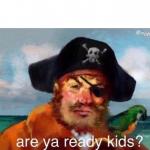 Are ya ready kids? meme