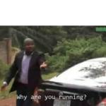 Why are you running? meme
