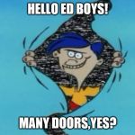 Rolf points out that life has many doors | HELLO ED BOYS! MANY DOORS,YES? | image tagged in ed edd n eddy | made w/ Imgflip meme maker