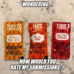 Imgflip.com survey time... | WONDERING.... HOW WOULD YOU RATE MY SUBMISSIONS  ? | image tagged in imgflip users,survey,time,please,reply | made w/ Imgflip meme maker