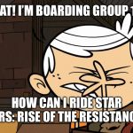 Lincoln Loud Facepalm | GREAT! I’M BOARDING GROUP 150! HOW CAN I RIDE STAR WARS: RISE OF THE RESISTANCE!? | image tagged in lincoln loud facepalm,star wars,disneyland | made w/ Imgflip meme maker