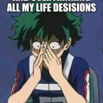 Izuku | ME MAKING A MISTAKE AND OVERTHINKING ALL MY LIFE DESISIONS | image tagged in izuku | made w/ Imgflip meme maker