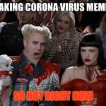 So Hot Right Now | MAKING CORONA VIRUS MEMES; SO HOT RIGHT NOW | image tagged in so hot right now | made w/ Imgflip meme maker