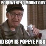 GRUMPY OLD MEN | THE POPE WENT TO MOUNT OLIVE . . . AND BOY IS POPEYE PISSED | image tagged in grumpy old men,funny,funny memes,funny meme,bad pun,too funny | made w/ Imgflip meme maker