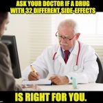 prescription | ASK YOUR DOCTOR IF A DRUG WITH 32 DIFFERENT SIDE-EFFECTS; IS RIGHT FOR YOU. | image tagged in prescription | made w/ Imgflip meme maker