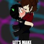 Me and mah gurl | HMMM... LET'S MAKE HER JEALOUS | image tagged in me and mah gurl | made w/ Imgflip meme maker